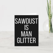Sawdust Is Man Glitter Funny Mens Dad  カード (正面)