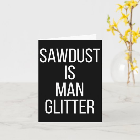 Sawdust Is Man Glitter Funny Mens Dad  カード (黄色い花)