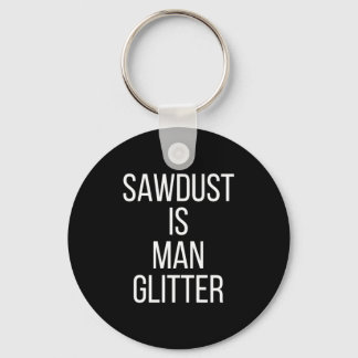 Sawdust Is Man Glitter Funny Mens Dad  キーホルダー