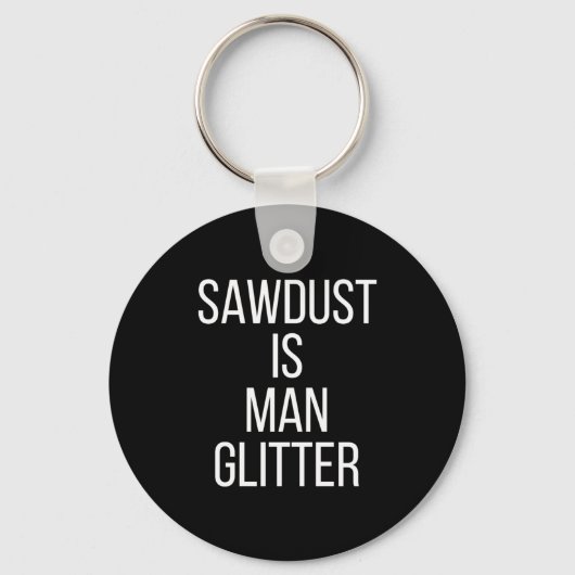 Sawdust Is Man Glitter Funny Mens Dad  キーホルダー (正面)