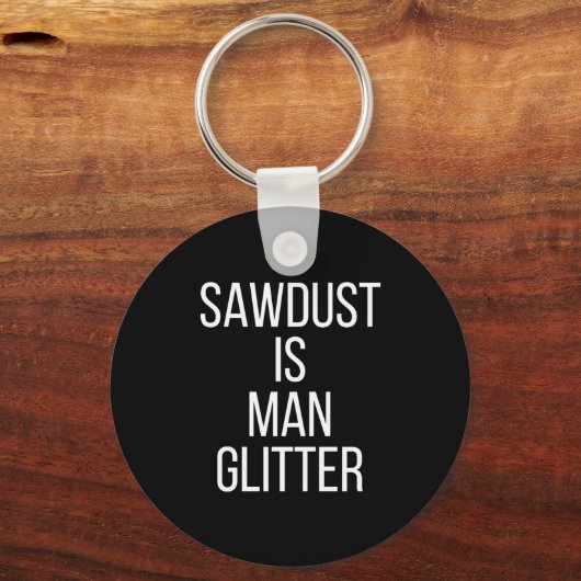 Sawdust Is Man Glitter Funny Mens Dad  キーホルダー (正面)