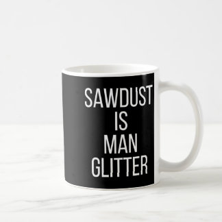 Sawdust Is Man Glitter Funny Mens Dad  コーヒーマグカップ