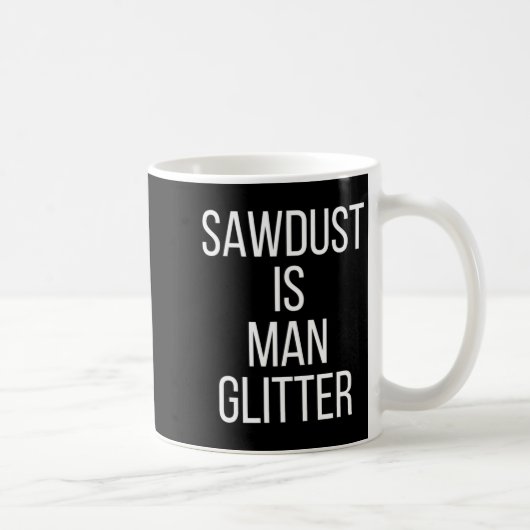 Sawdust Is Man Glitter Funny Mens Dad  コーヒーマグカップ (右)