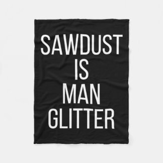 Sawdust Is Man Glitter Funny Mens Dad  フリースブランケット