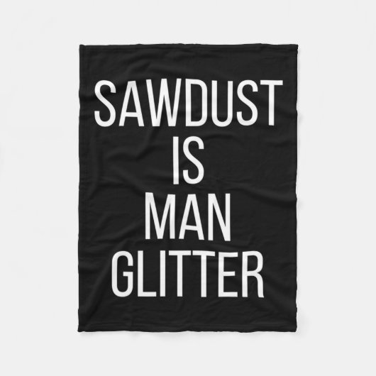 Sawdust Is Man Glitter Funny Mens Dad  フリースブランケット (正面)