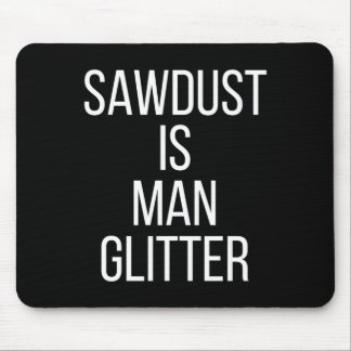 Sawdust Is Man Glitter Funny Mens Dad  マウスパッド