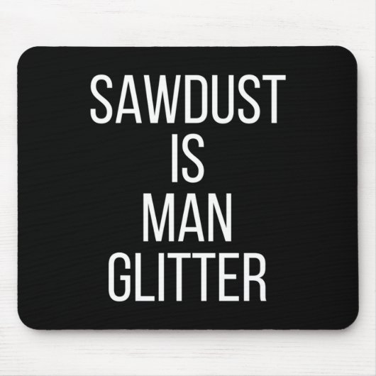 Sawdust Is Man Glitter Funny Mens Dad  マウスパッド (正面)