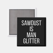 Sawdust Is Man Glitter Funny Mens Dad  マグネット (正面/裏面)