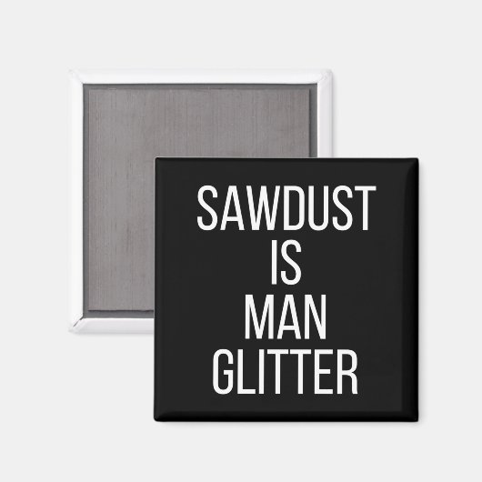 Sawdust Is Man Glitter Funny Mens Dad  マグネット (正面/裏面)