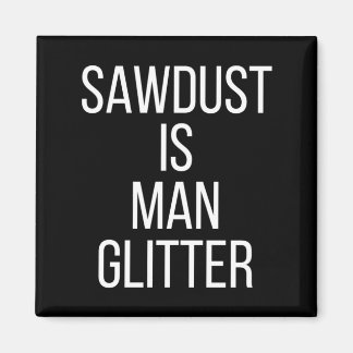 Sawdust Is Man Glitter Funny Mens Dad  マグネット