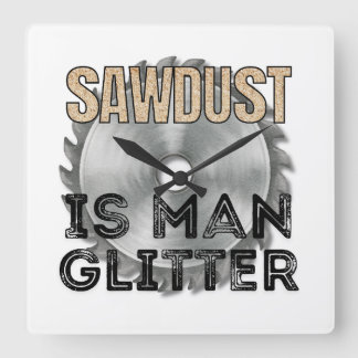 Sawdust is Man Glitter - Great Gift For Carpenter スクエア壁時計