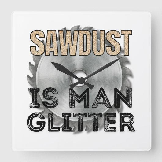Sawdust is Man Glitter - Great Gift For Carpenter スクエア壁時計 (正面)
