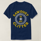 Sawdust Is My Glitter Carpenter Gift Tシャツ (デザイン正面)