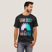 Sawdust Is My Glitter Carpenter Woodworking Saw Wa Tシャツ (正面フル)