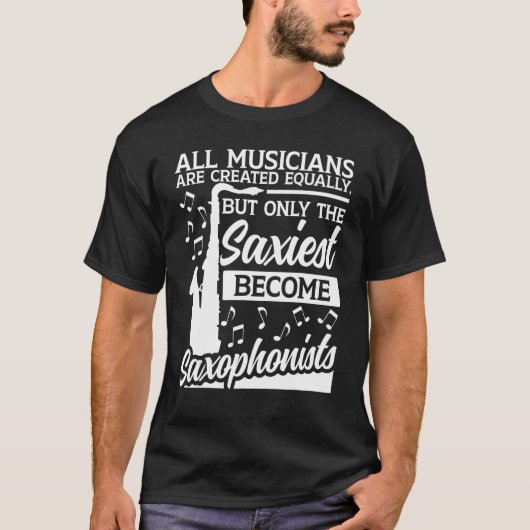Saxophone All Musicians Are Created Equally Saxoph Tシャツ (正面)