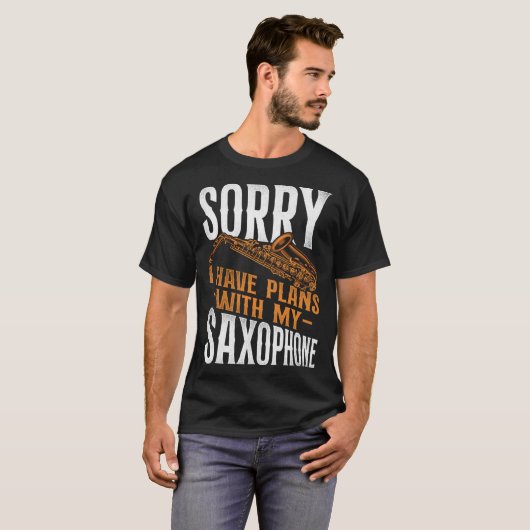 Saxophone Sorry I Have Plans With My Saxophone Tシャツ (正面フル)