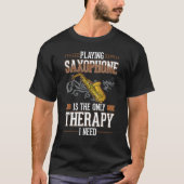 Saxophone Therapy Saxophone Player Saxophonist 1 Tシャツ (正面)
