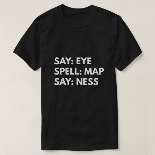 Say Eye. Spell Map. Say Ness  Tシャツ (デザイン正面)