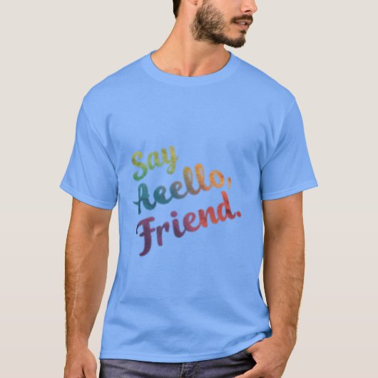 Say Hello, Friend」のTシャツ Tシャツ (正面)