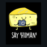 Say Human Funny Photographer Cheese Pun Dark BG ポスター<br><div class="desc">Say Human Funny Photographer Cheese Pun features a cute cheese photographer saying "Human"! Perfect pun gift for family and friends who love cute photography cheese puns.</div>