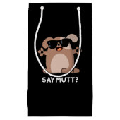 Say Mutt おもしろい Dogクール Pun Dark BG スモールペーパーバッグ (正面)