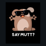 Say Mutt Funny Cool Dog Pun Dark BG ポスター<br><div class="desc">Say Mutt Funny Cool Dog Pun features a cute dog in his sunglasses looking really cool. Perfect pun gift for family and friends who love cute dog puns.</div>