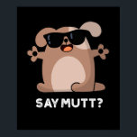 Say Mutt Funny Cool Dog Pun Dark BG ポスター<br><div class="desc">Say Mutt Funny Cool Dog Pun features a cute dog in his sunglasses looking really cool. Perfect pun gift for family and friends who love cute dog puns.</div>
