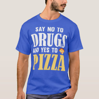 Say No To Drugs And Yes To Pizza Funny Pizza Love Tシャツ