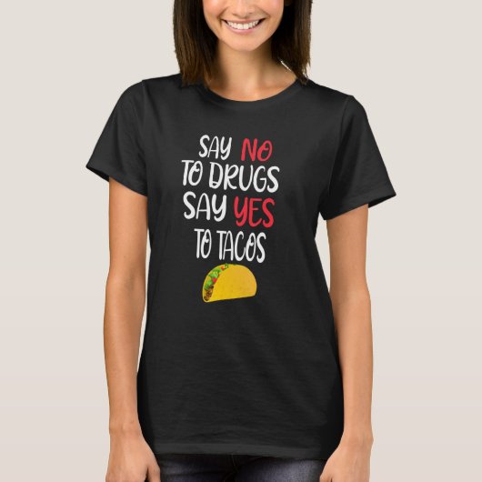 Say No To Drugs Say Yes Tacos  Mexican Food Design Tシャツ (正面)