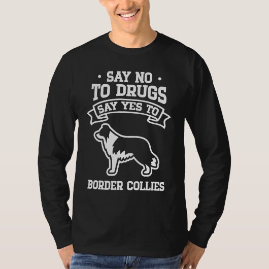 Say No to Drugs Say Yes to Border Collies Tシャツ (正面)