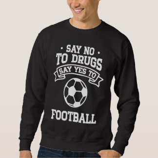 Say No to Drugs Say Yes to Football スウェットシャツ