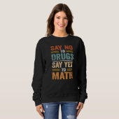 Say No To Drugs Say Yes To Math  Quote スウェットシャツ (正面フル)