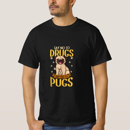 Say No to Drugs Say Yes to Pugs Funny Dog Love Pug Tシャツ (正面)