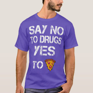 Say No to Drugs Yes to Pizza Drugs Awareness Premi Tシャツ