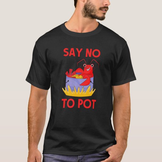 Say No To Pot Crab  Crawfish Pun Lobster Festival Tシャツ (正面)