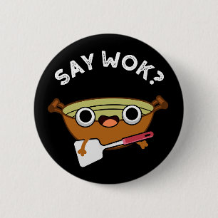 Say Wok おもしろい Pun Dark BG 缶バッジ