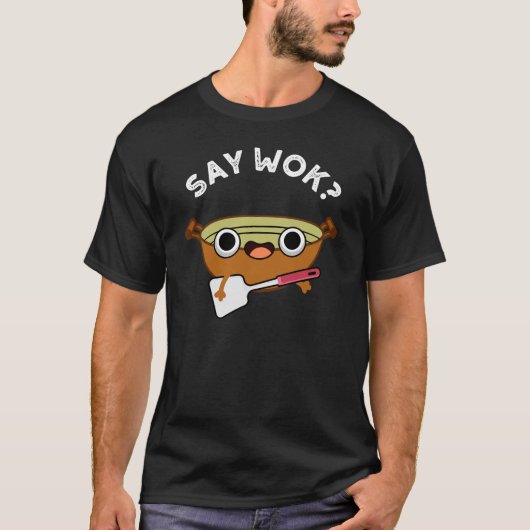 Say Wok おもしろい Pun Dark BG Tシャツ (正面)