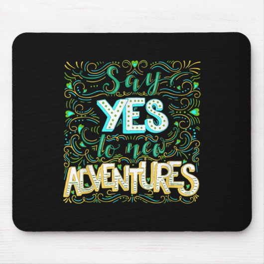 Say Yes To New Adventures Insrational Motivational マウスパッド (正面)