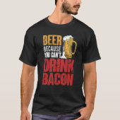 Saying Beer Because You Can't Drink Bacon Designs  Tシャツ (正面)