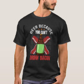 Saying Beer Because You Can't Drink Bacon Designs  Tシャツ (正面)