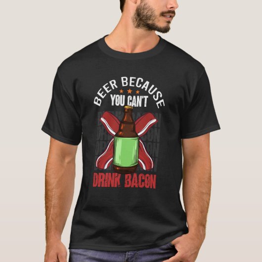 Saying Beer Because You Can't Drink Bacon Designs  Tシャツ (正面)