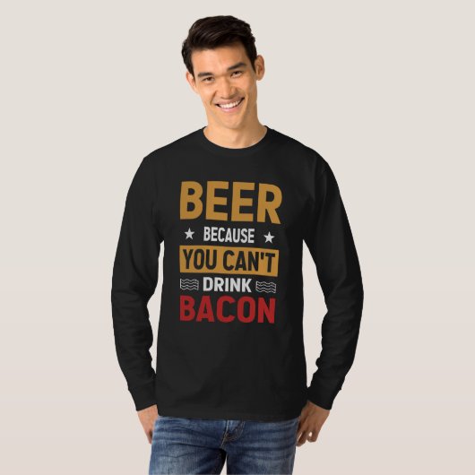 Saying Beer Because You Can't Drink Bacon Designs  Tシャツ (正面フル)