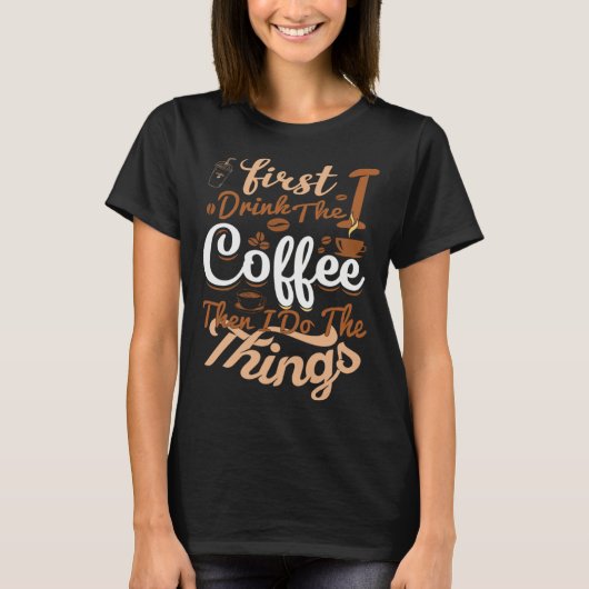 Saying First I Drink The Coffee Then I Do The Thin Tシャツ (正面)
