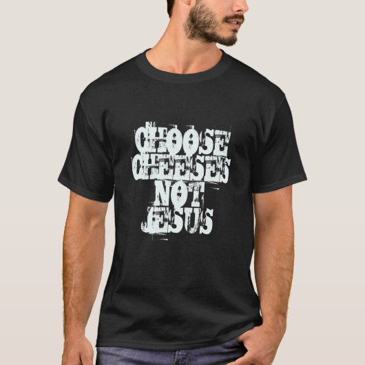 Saying for Atheists CHOOSE CHEESES NOT JESUS 37 Tシャツ (正面)