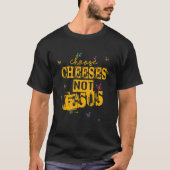 Saying for Atheists CHOOSE CHEESES NOT JESUS 41 Tシャツ (正面)