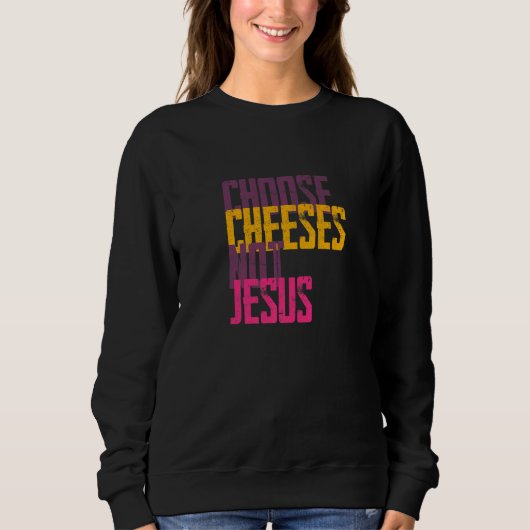 Saying for Atheists CHOOSE CHEESES NOT JESUS  59 スウェットシャツ (正面)