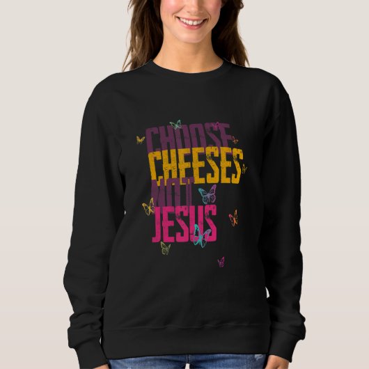 Saying for Atheists CHOOSE CHEESES NOT JESUS 59 スウェットシャツ (正面)