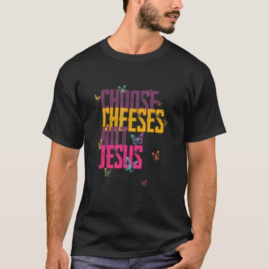 Saying for Atheists CHOOSE CHEESES NOT JESUS 59 Tシャツ (正面)