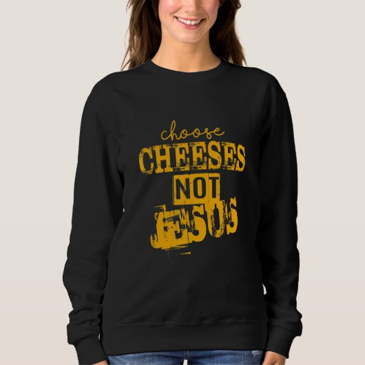 Saying for Atheists CHOOSE CHEESES NOT JESUS 66 スウェットシャツ (正面)