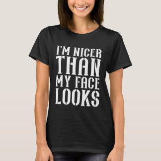 Saying I m Nicer Than My Face Looks Joke Humor Tシャツ